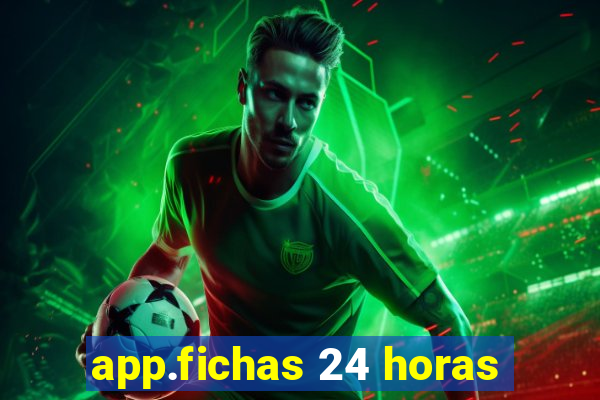 app.fichas 24 horas